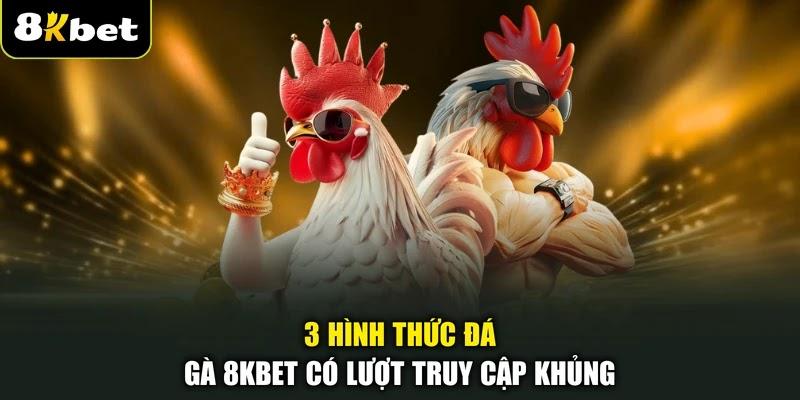 3 hình thức đá gà 8KBET có lượt truy cập khủng 3 hình thức đá gà 8KBET có lượt truy cập khủng