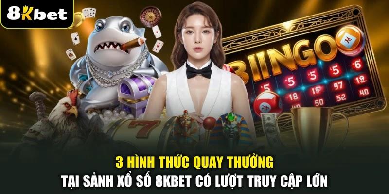 3 hình thức quay thưởng tại sảnh xổ số 8KBET có lượt truy cập lớn 3 hình thức quay thưởng tại sảnh xổ số 8KBET có lượt truy cập lớn