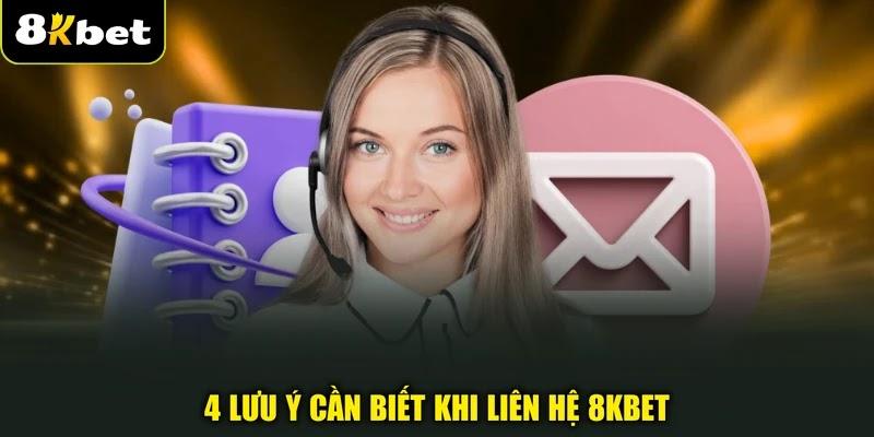 4 lưu ý cần biết khi liên hệ 8KBET