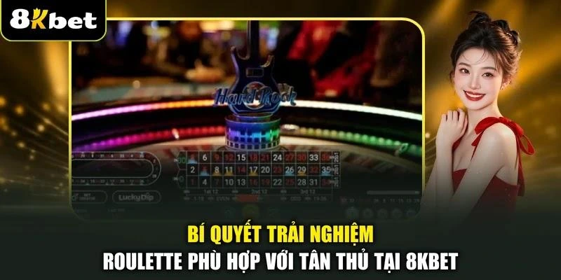 bi-quyet-trai-nghiem-roulette-phu-hop-voi-tan-thu-tai-8kbet Bí quyết trải nghiệm Roulette phù hợp với tân thủ tại 8KBET