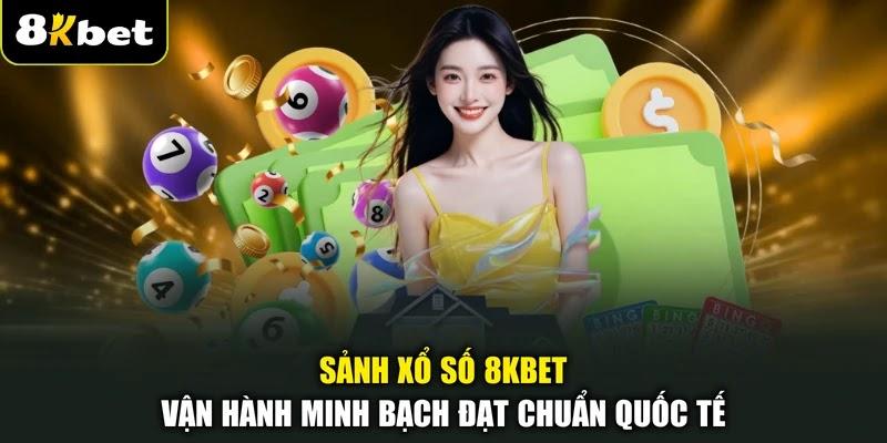 Sảnh xổ số 8KBET vận hành minh bạch đạt chuẩn quốc tế Sảnh xổ số 8KBET vận hành minh bạch đạt chuẩn quốc tế