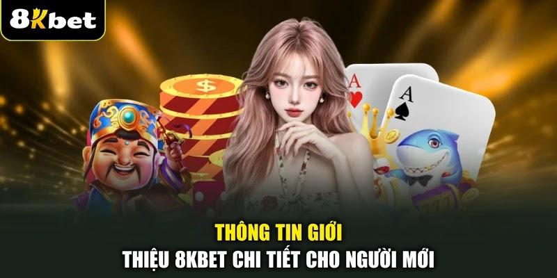 Thông tin giới thiệu 8KBET chi tiết cho người mới