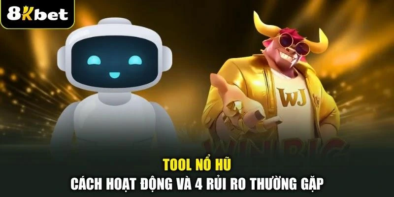 Tool Nổ Hũ - Cách Hoạt Động Và 4 Rủi Ro Thường Gặp 1 Tool Nổ Hũ - Cách Hoạt Động Và 4 Rủi Ro Thường Gặp